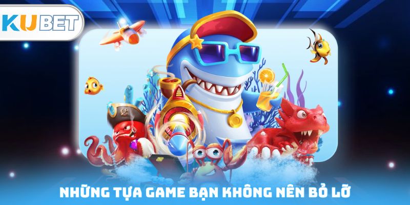 Những tựa game bạn không nên bỏ lỡ