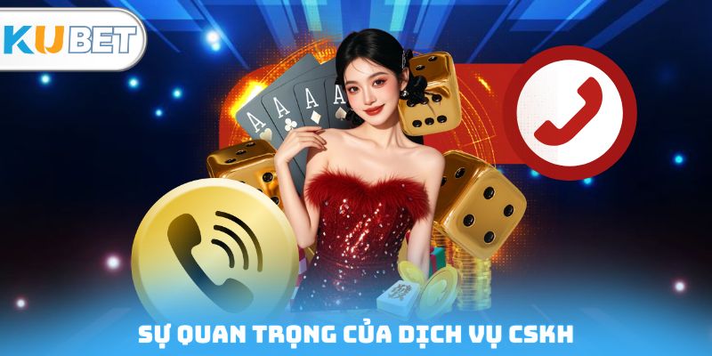 Sự quan trọng của dịch vụ CSKH